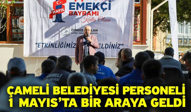 Çameli Belediyesi Personeli 1 Mayıs’ta Bir Araya Geldi