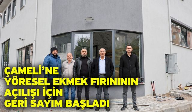 Çameli’ne yöresel ekmek fırınının açılışı için geri sayım başladı
