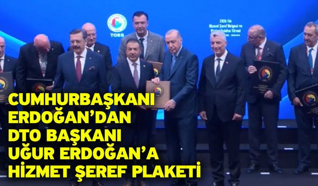 Cumhurbaşkanı Erdoğan’dan DTO Başkanı Uğur Erdoğan’a Hizmet Şeref Plaketi