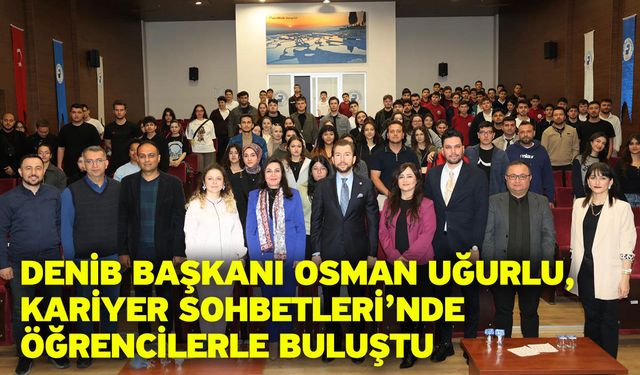 DENİB Başkanı Osman Uğurlu, Kariyer Sohbetleri’nde Öğrencilerle Buluştu