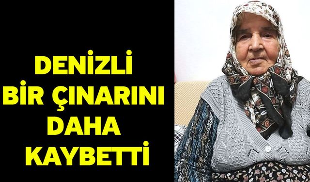 Denizli bir çınarını daha kaybetti