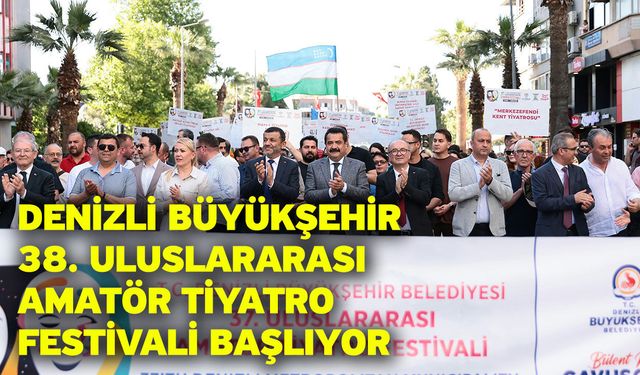 Denizli Büyükşehir 38. Uluslararası Amatör Tiyatro Festivali başlıyor