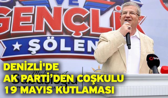 Denizli'de AK Parti’den coşkulu 19 Mayıs kutlaması