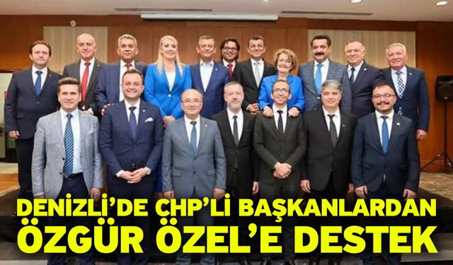 Denizli’de CHP’li Başkanlardan Özgür Özel’e destek