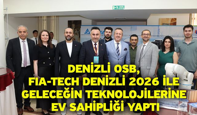 Denizli OSB, FIA-TECH Denizli 2026 İle Geleceğin Teknolojilerine Ev Sahipliği Yaptı Denizli Organize Sanayi Bölgesi Müdü