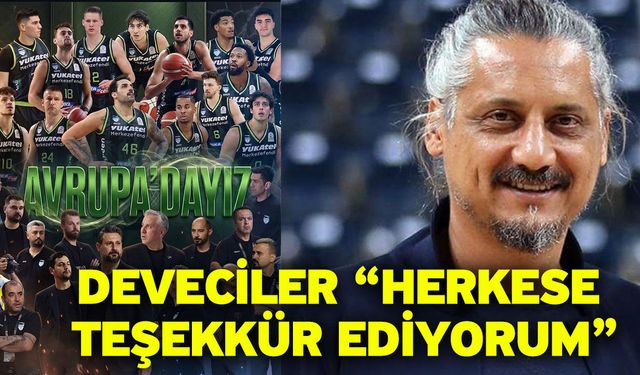 Deveciler “Herkese teşekkür ediyorum”