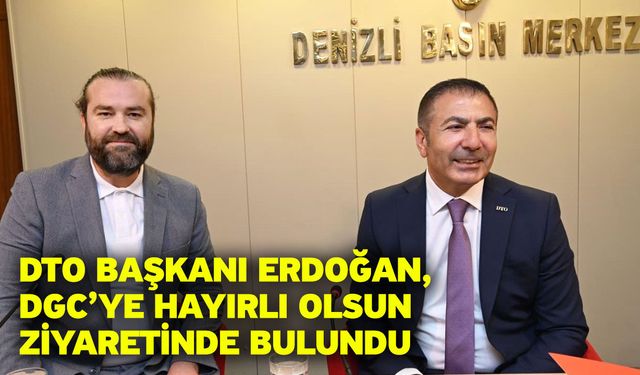 DTO Başkanı Erdoğan, DGC’ye hayırlı olsun ziyaretinde bulundu