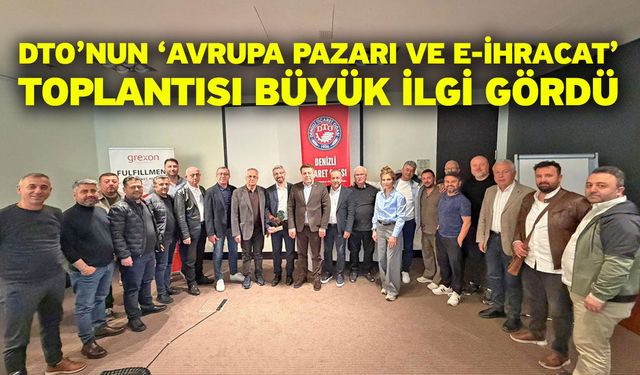 DTO’nun ‘Avrupa Pazarı ve E-İhracat’ toplantısı büyük ilgi gördü