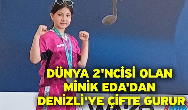 Dünya 2'ncisi olan minik Eda'dan Denizli'ye çifte gurur