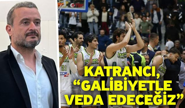 Katrancı, “Galibiyetle veda edeceğiz”