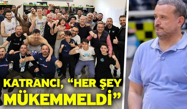 Katrancı, “Her şey mükemmeldi”