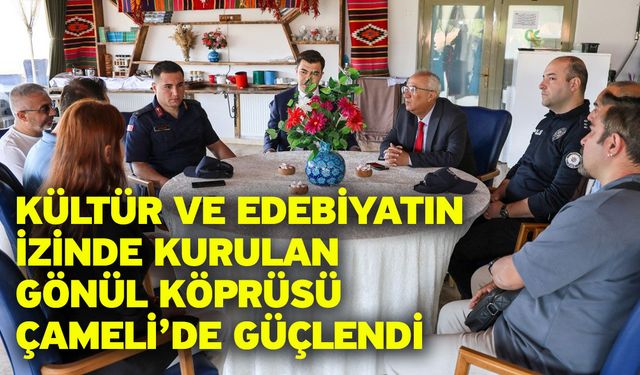 Kültür ve edebiyatın izinde kurulan gönül köprüsü Çameli’de güçlendi