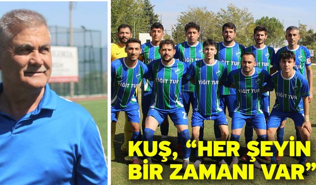Kuş, “Her şeyin bir zamanı var”