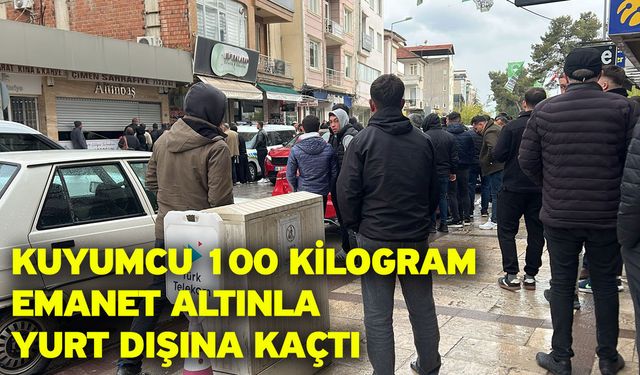 Kuyumcu 100 kilogram emanet altınla yurt dışına kaçtı