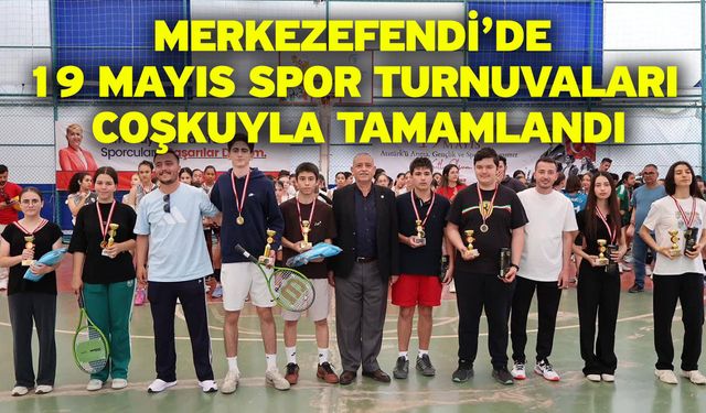 Merkezefendi’de 19 Mayıs Spor Turnuvaları Coşkuyla Tamamlandı