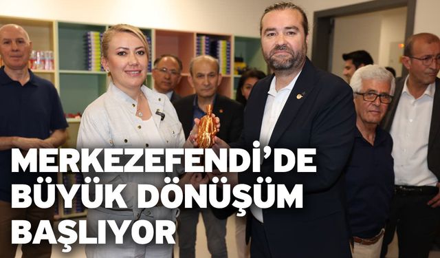 Merkezefendi’de Büyük Dönüşüm Başlıyor