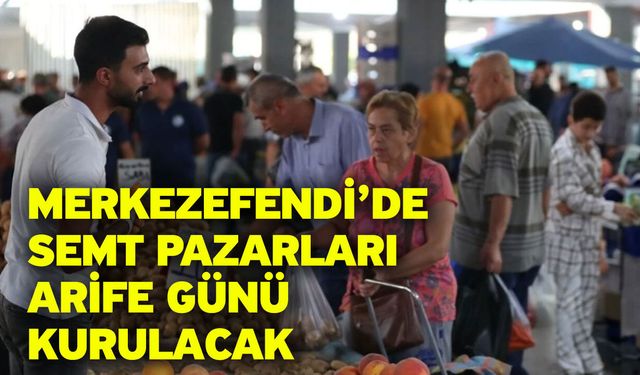 Merkezefendi’de Semt Pazarları Arife Günü Kurulacak