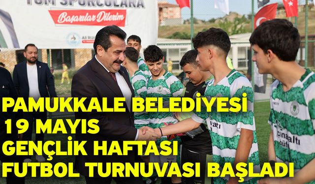 Pamukkale Belediyesi 19 Mayıs Gençlik Haftası Futbol Turnuvası Başladı