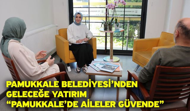 Pamukkale Belediyesi’nden geleceğe yatırım “Pamukkale’de aileler güvende”