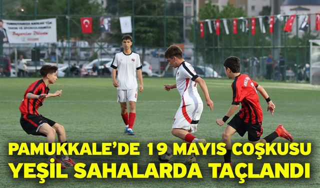 Pamukkale’de 19 Mayıs Coşkusu Yeşil Sahalarda Taçlandı