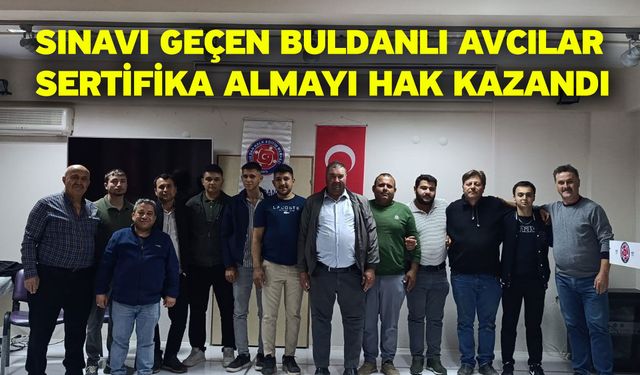 Sınavı geçen Buldanlı avcılar sertifika almayı hak kazandı