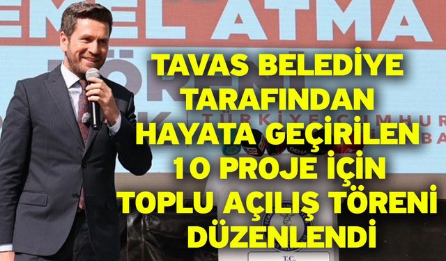 Tavas Belediye tarafından hayata geçirilen 10 proje için toplu açılış töreni düzenlendi