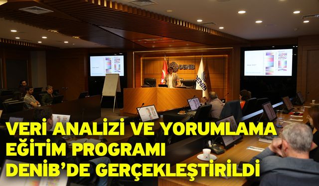 Veri Analizi ve Yorumlama Eğitim Programı DENİB’de Gerçekleştirildi