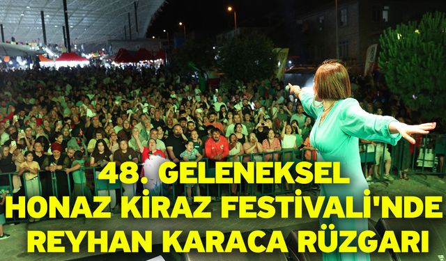 48. Geleneksel Honaz Kiraz Festivali'nde Reyhan Karaca Rüzgarı