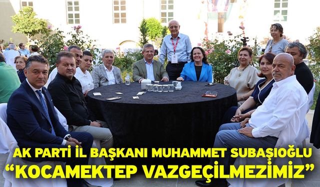 AK Parti İl Başkanı Muhammet Subaşıoğlu “Kocamektep Vazgeçilmezimiz”