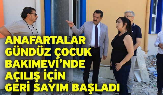 Anafartalar Gündüz Çocuk Bakımevi’nde Açılış İçin Geri Sayım Başladı