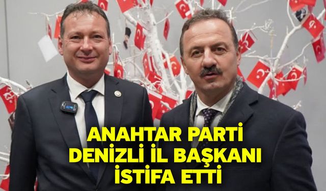 Anahtar Parti Denizli İl Başkanı istifa etti