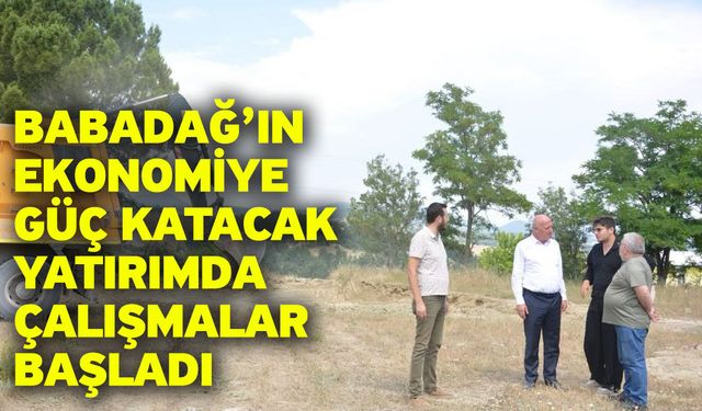 Babadağ’ın ekonomiye güç katacak yatırımda çalışmalar başladı
