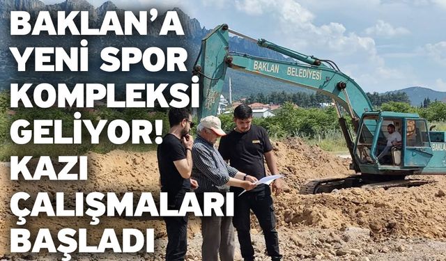 Baklan’a Yeni Spor Kompleksi Geliyor! Kazı Çalışmaları Başladı