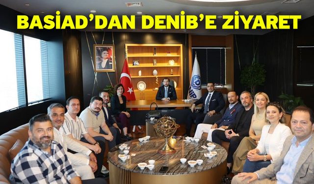 BASİAD’dan DENİB’e Ziyaret