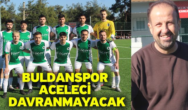 Buldanspor aceleci davranmayacak