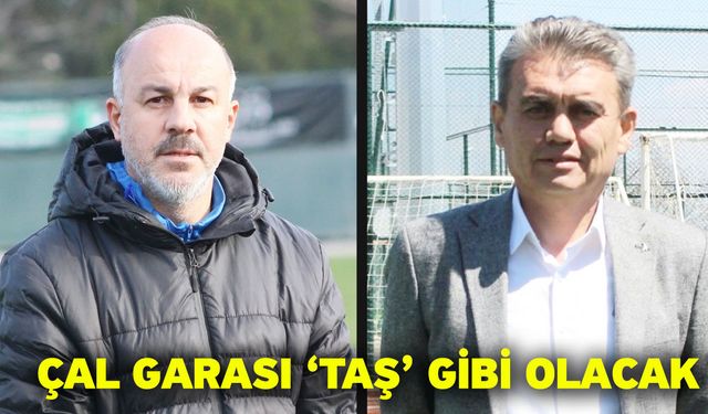 Çal Garası ‘TAŞ’ gibi olacak