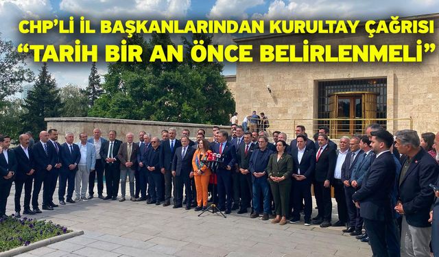 CHP’li İl Başkanlarından Kurultay Çağrısı “Tarih Bir An Önce Belirlenmeli”