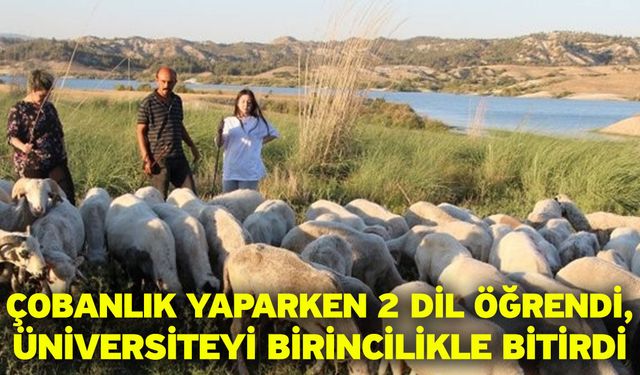 Çobanlık yaparken 2 dil öğrendi, üniversiteyi birincilikle bitirdi