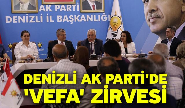 Denizli AK Parti'de 'vefa' zirvesi
