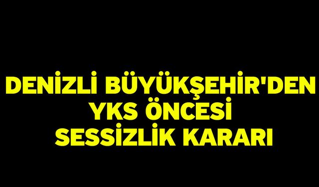 Denizli Büyükşehir'den YKS öncesi sessizlik kararı