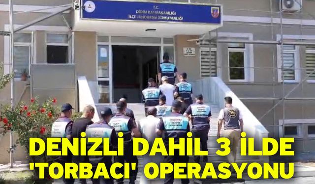 Denizli dahil 3 ilde 'torbacı' operasyonu