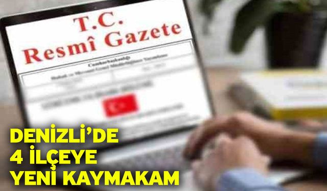 Denizli’de 4 İlçeye Yeni Kaymakam