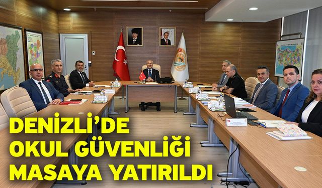 Denizli’de Okul Güvenliği Masaya Yatırıldı