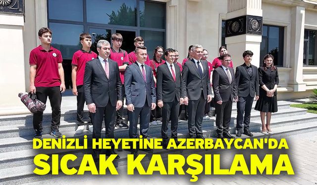 Denizli Heyetine Azerbaycan'da Sıcak Karşılama