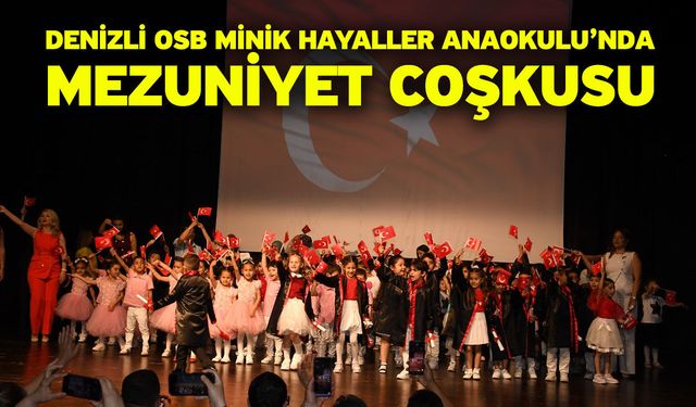 Denizli OSB Minik Hayaller Anaokulu’nda Mezuniyet Coşkusu