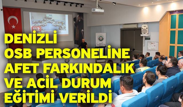 Denizli OSB Personeline Afet Farkındalık Ve Acil Durum Eğitimi Verildi