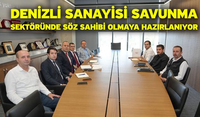 Denizli sanayisi savunma sektöründe söz sahibi olmaya hazırlanıyor
