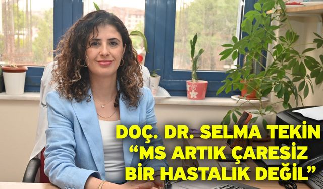 Doç. Dr. Selma Tekin “MS Artık Çaresiz Bir Hastalık Değil”