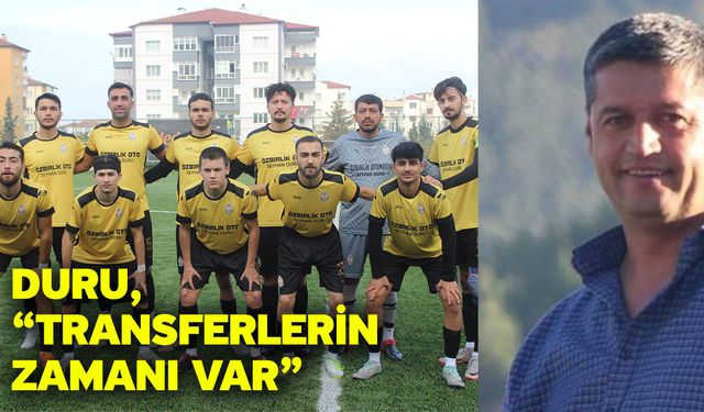 Duru, “Transferlerin zamanı var”