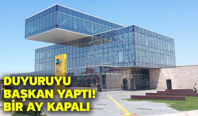 Duyuruyu başkan yaptı! Bir Ay Kapalı